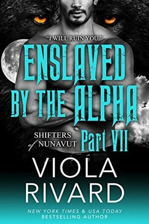 Enslaved by the Alpha: Part Seven by Viola Rivard
