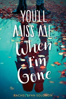 You'll Miss Me When I'm Gone by Rachel Lynn Solomon