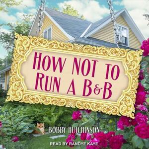 How Not to Run a B&b by Bobby Hutchinson