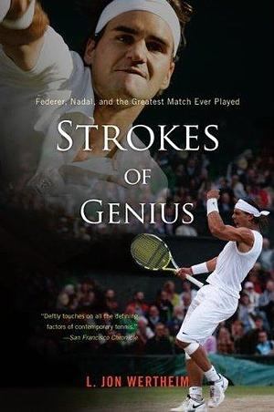 Strokes Of Genius: Federer, Nadal, and the Greatest Match Ever Played by L. Jon Wertheim, L. Jon Wertheim