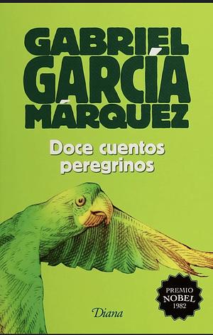 Doce cuentos peregrinos by Gabriel García Márquez
