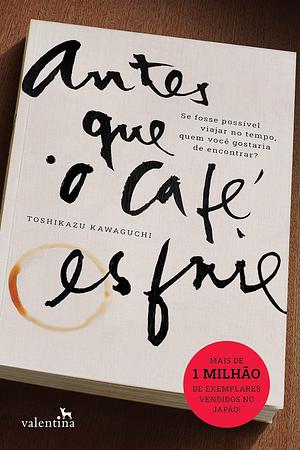 Antes Que o Café Esfrie by Toshikazu Kawaguchi