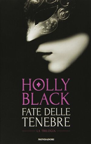 Fate delle tenebre: La trilogia by Holly Black