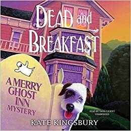 Dead and Breakfast: A Merry Ghost Inn Mystery by Kate Kingsbury