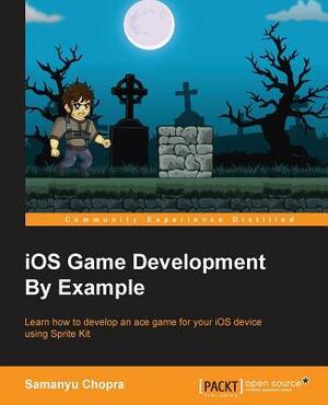 iOS Game Development By Example by Samanyu Chopra