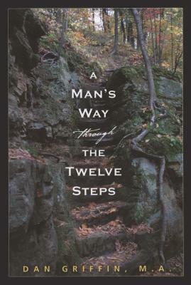 A Man's Way Through the Twelve Steps by Dan Griffin