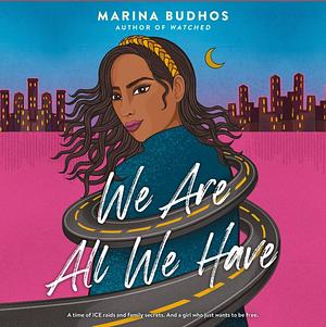 We Are All We Have by Marina Budhos