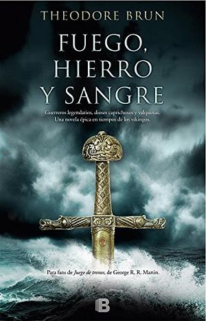 Fuego, hierro y sangre by Theodore Brun