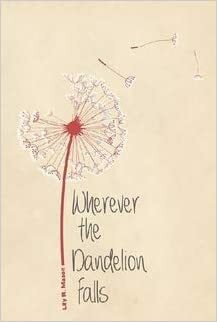 Wherever the Dandelion Falls by Lily R. Mason