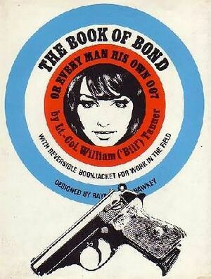 The Book of Bond or Every Man His Own 007 by Kingsley Amis, William ('Bill') Tanner