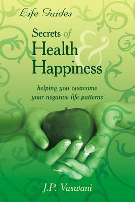 Secrets Of Health & Happiness by J. P. Vaswani