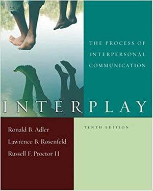 Interplay: The Process of Interpersonal Communication and Now Playing: Learning Communication Through Film by Ronald B. Adler, Russell F. Proctor II, Lawrence B. Rosenfeld