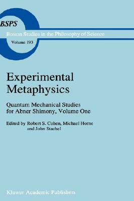 Experimental Metaphysics: Quantum Mechanical Studies for Abner Shimony, Volume One by 