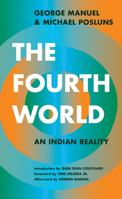 The Fourth World: An Indian Reality by George Manuel, Michael Posluns