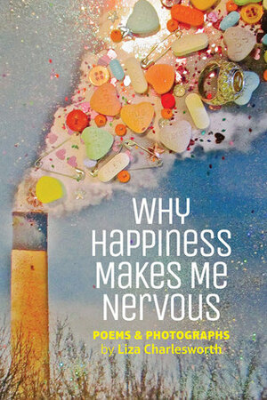 Why Happiness Makes Me Nervous by Liza Charlesworth