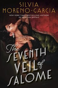 The Seventh Veil of Salome by Silvia Moreno-Garcia