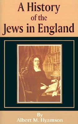 A History of the Jews in England by Albert Montefiore Hyamson