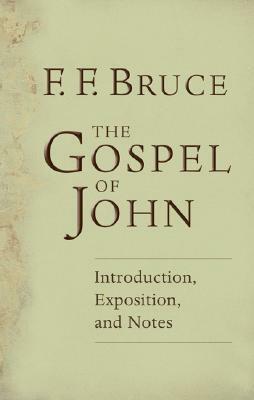 The Gospel of John: Introduction, Exposition, Notes by Frank Bruce