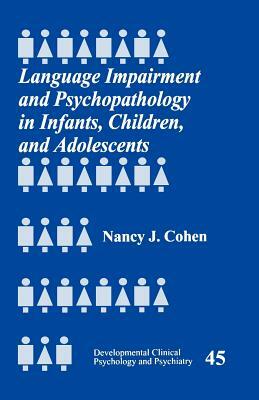 Language Impairment and Psychopathology in Infants, Children, and Adolescents by Nancy J. Cohen