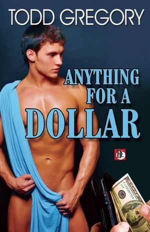 Anything for a Dollar by Todd Gregory, Haley Walsh, Jeffrey Ricker, Lawrence Schimel, Max Reynolds, Nathan Sims, Rob Rosen, Aaron Travis, Luke Oliver, Jeff Mann, Felice Picano, William Holden, Davem Verne, Dale Chase, Jay Starre