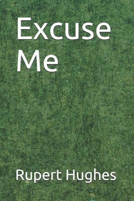 Excuse Me by Rupert Hughes