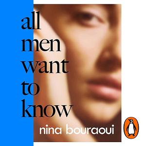 All Men Want to Know by Nina Bouraoui