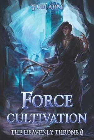 Force Cultivation: A LitRPG Wuxia Series by Yuri Ajin, Yuri Ajin