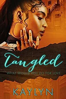 Tangled: What Would You Do For Love: A Standalone by Kaylyn