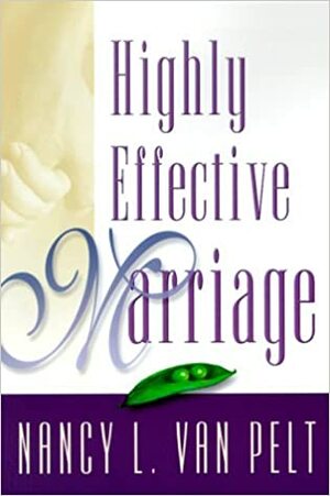 Highly Effective Marriage by Nancy L. Van Pelt