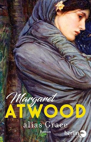 alias Grace: Roman by Margaret Atwood