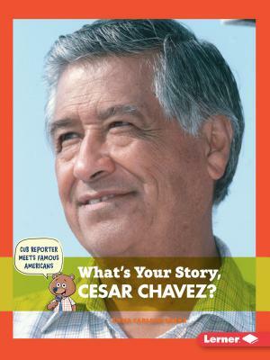 What's Your Story, Cesar Chavez? by Emma Carlson Berne