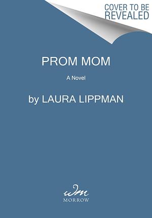 Prom Mom: A Thriller by Laura Lippman