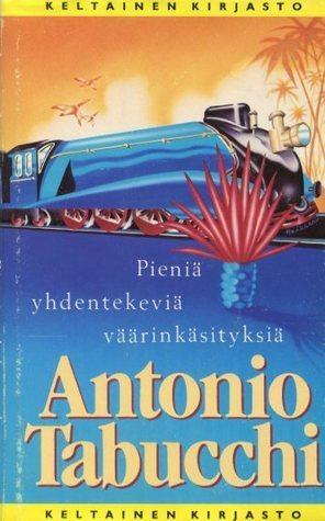 Pieniä yhdentekeviä väärinkäsityksiä by Antonio Tabucchi, Antonio Tabucchi