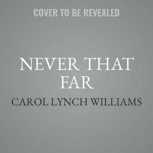 Never That Far by Carol Lynch Williams