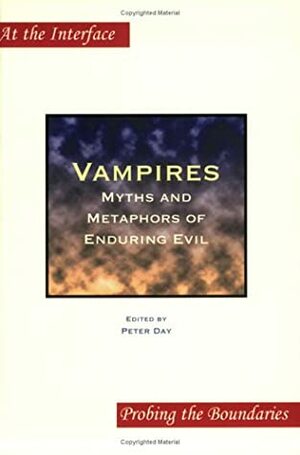 Vampires: Myths And Metaphors Of Enduring Evil (At The Interface/Probing The Boundaries 28) (At The Interface / Probing The Boundaries) by Peter Day