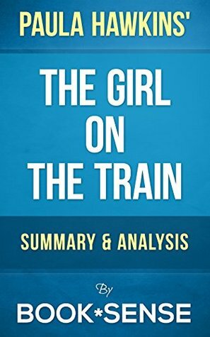 The Girl on the Train: A Novel by Paula Hawkins | Summary & Analysis by Book*Sense