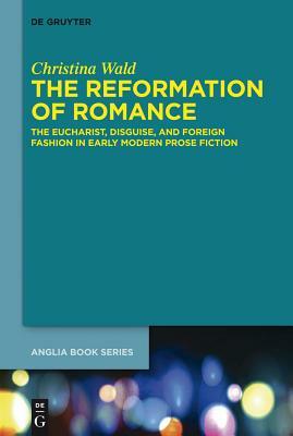 The Reformation of Romance by Christina Wald