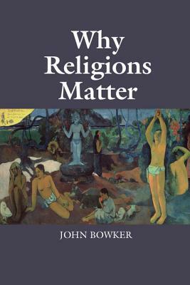 Why Religions Matter by John Bowker