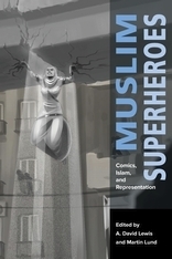 Muslim Superheroes: Comics, Islam, and Representation by Kevin Wanner, Ken Chitwood, Désirée Lorenz, Nicholaus Pumphrey, Aymon Kreil, Fredrik Strömberg, Mercedes Yanora, Dwain C. Pruitt, A. David Lewis, Hussein Rashid, Martin Lund, Chris Reyns-Chikuma