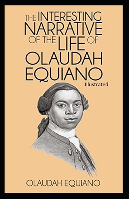 The Interesting Narrative of the Life of Olaudah Equiano Illustrated by Olaudah Equiano