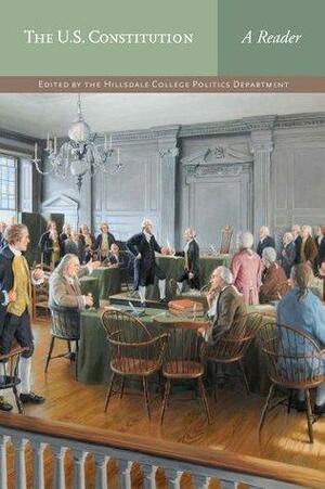 The U.S. Constitution: A Reader by Hillsdale College, Politics Faculty