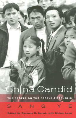 China Candid: The People on the People's Republic by Sang Ye, Miriam Lang, Geremie R. Barmé