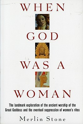 When God Was a Woman by Merlin Stone