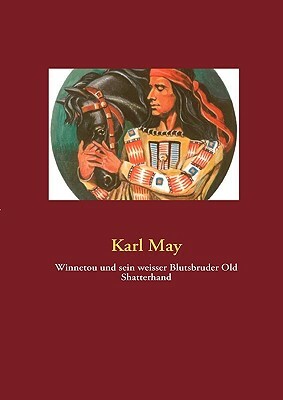 Winnetou und sein weisser Blutsbruder Old Shatterhand by Karl May