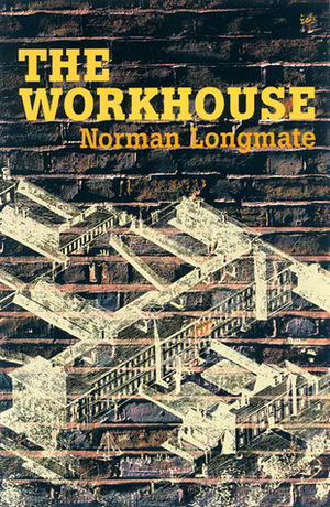 The Workhouse by Norman Longmate
