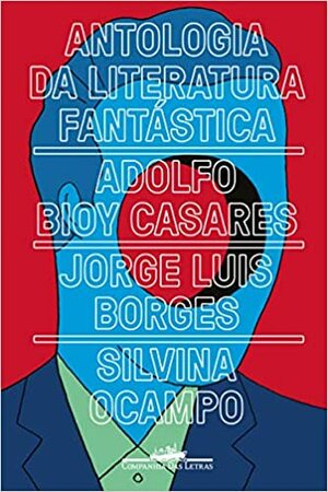 Antologia da Literatura Fantástica by Adolfo Bioy Casares, Silvina Ocampo, Jorge Luis Borges