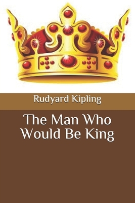 The Man Who Would Be King by Rudyard Kipling