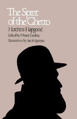 The Spirit of the Ghetto by Hutchins Hapgood