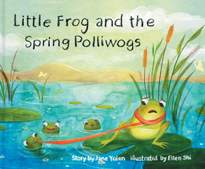 Little Frog and the Spring Polliwogs by Jane Yolen