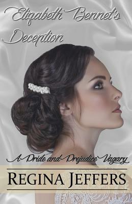 Elizabeth Bennet's Deception: A Pride and Prejudice Vagary by Regina Jeffers